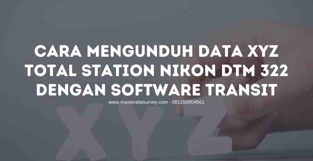 Cara Mengunduh Data XYZ Total Station Nikon DTM 322